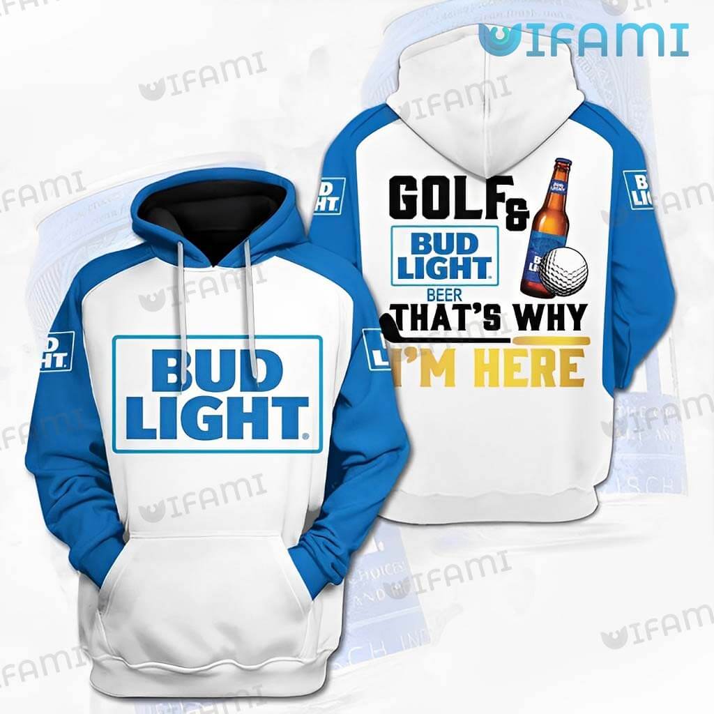 Bud Light Hoodie 3D Golf And Bud Light Beer That Why I'm Here Gift - Personalized Gifts: Family, Sports, Occasions, Trending