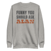 Funny You Should Ask, ALAN Crewneck Sweatshirt