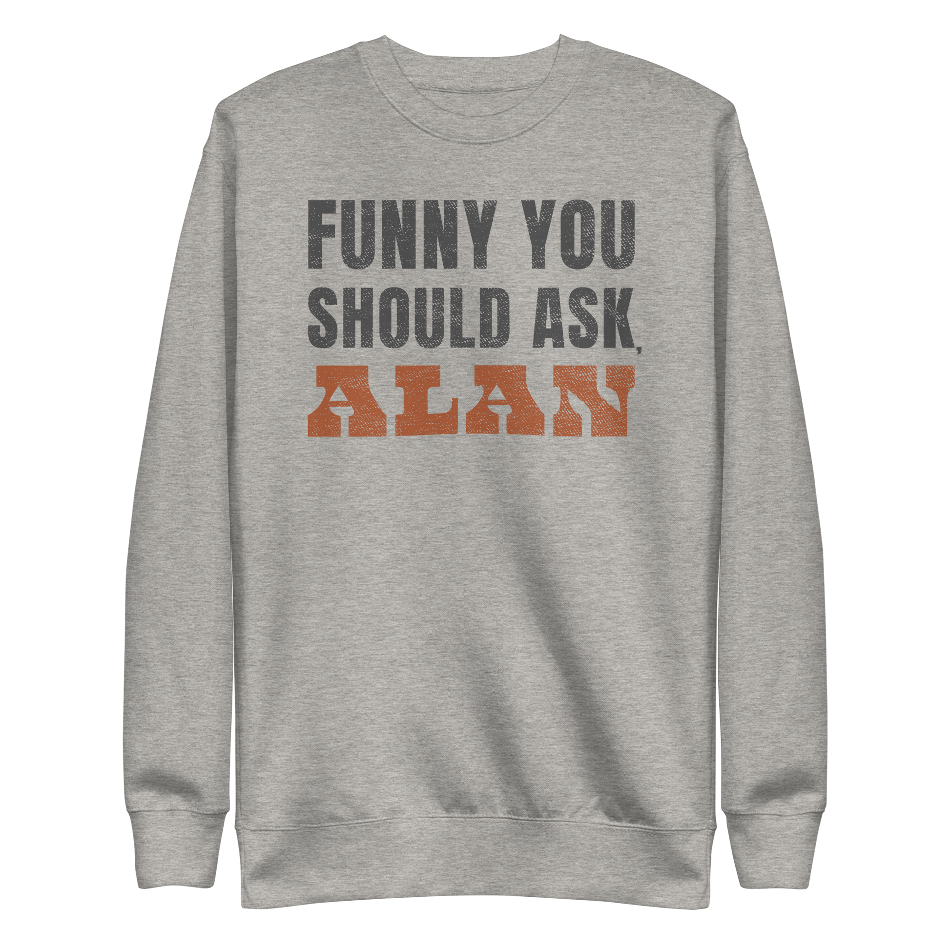 Funny You Should Ask, ALAN Crewneck Sweatshirt