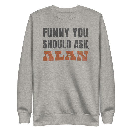 Funny You Should Ask, ALAN Crewneck Sweatshirt